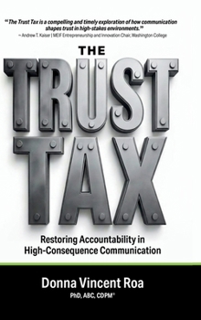 Hardcover The Trust Tax: Restoring Accountability in High-Consequence Communication Book