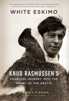 Hardcover White Eskimo: Knud Rasmussen's Fearless Journey into the Heart of the Arctic Book