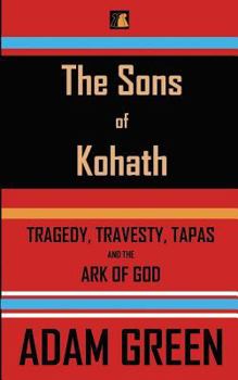 Paperback The Sons of Kohath: Tragedy, Travesty, Tapas and the Ark of God Book