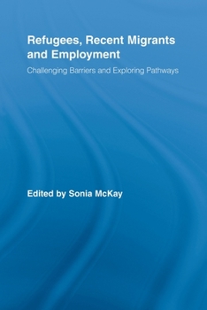 Paperback Refugees, Recent Migrants and Employment: Challenging Barriers and Exploring Pathways Book