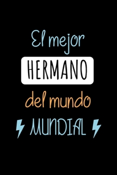 El Mejor Hermano del Mundo Mundial: Libreta de Apuntes. Brother Appreciation Gift. Journal Paper (Spanish Edition)
