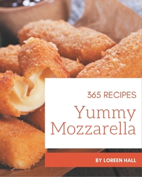 Paperback 365 Yummy Mozzarella Recipes: From The Yummy Mozzarella Cookbook To The Table Book