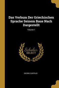Paperback Das Verbum Der Griechischen Sprache Seinem Baue Nach Dargestellt; Volume 1 [German] Book