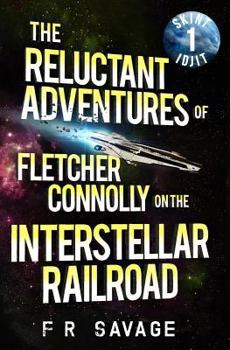 Paperback The Reluctant Adventures of Fletcher Connolly on the Interstellar Railroad Vol. 1: Skint Idjit Book