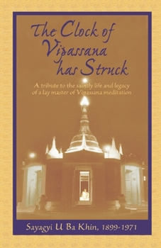 Paperback The Clock of Vipassana Has Struck: A tribute to the saintly life and legacy of a lay master of Vipassana meditation Book