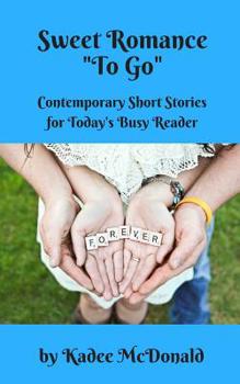 Paperback Sweet Romance "To Go": Contemporary Short Stories for Today's Busy Reader Book