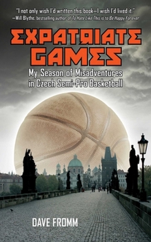 Hardcover Expatriate Games: My Season of Misadventures in Czech Semi-Pro Basketball Book