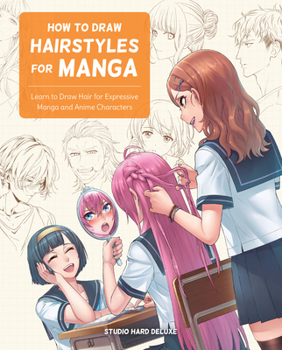 Paperback How to Draw Hairstyles for Manga: Learn to Draw Hair for Expressive Manga and Anime Characters Book