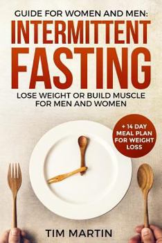 Paperback Intermittent Fasting: Guide for Women and Men: Lose Weight or Build Muscle for Men and Women + 14 Day Meal Plan for Weight Loss Book