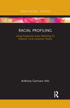 Paperback Racial Profiling: Using Propensity Score Matching to Examine Focal Concerns Theory Book