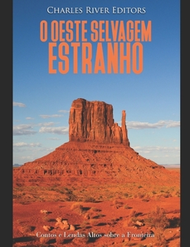 Paperback O Oeste Selvagem Estranho: Contos e Lendas Altos sobre a Fronteira [Portuguese] Book