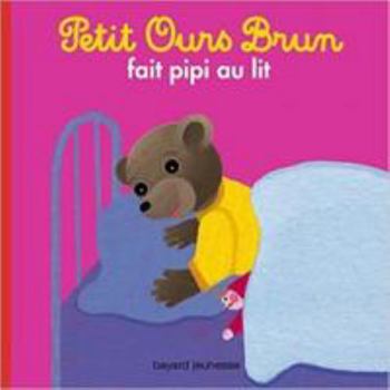 Petit Ours Brun: Fait Pipi Au Lit - Book  of the Petit Ours Brun