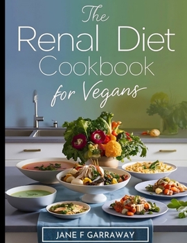 RENAL DIET COOKBOOK FOR VEGANS: Simple Kidney-Friendly Plant-Based Recipes With Low Sodium & Low Potassium, Includes Progress Diary Template and Meal ... Kidneys: The Renal Diet Cookbook Series)