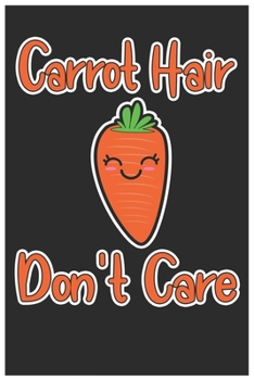 Paperback Carrot Hair Don't Care: Cute Lined Journal, Awesome Carrot Funny Design Cute Kawaii Food / Journal Gift (6 X 9 - 120 Blank Pages) Book