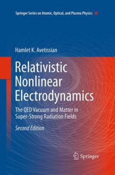 Relativistic Nonlinear Electrodynamics: The QED Vacuum and Matter in Super-Strong Radiation Fields - Book #88 of the Springer Series on Atomic, Optical, and Plasma Physics