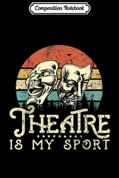 Paperback Composition Notebook: Theatre Is My Sport Theater Life Funny Theater Lover Journal/Notebook Blank Lined Ruled 6x9 100 Pages Book