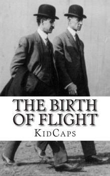 Paperback The Birth of Flight: A History of the Wright Brothers Just for Kids! Book