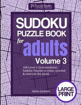 Paperback Sudoku Puzzle Book For Adults: Volume 3: 100 Level 2 (Intermediate) Sudoku Puzzles to Relax, Unwind & Exercise the Mind Book