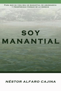 Soy Manantial: Para que su vida sea un manantial de abundancia y prosperidad porque se lo merece.