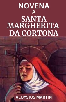 Paperback Novena a Santa Margherita Da Cortona: Biografia, Riflessioni e preghiere al Santo Patrono contro le tentazioni, le persone falsamente accusate, i senz [Italian] Book