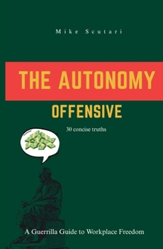 Paperback The Autonomy Offensive: A Guerrilla Guide to Workplace Freedom Book