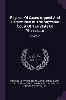 Paperback Reports of Cases Argued and Determined in the Supreme Court of the State of Wisconsin; Volume 67 Book