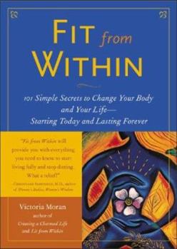 Paperback Fit from Within: 101 Simple Secrets to Change Your Body and Your Life - Starting Today and Lasting Forever Book