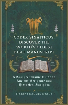 Paperback Codex Sinaiticus: DISCOVER THE WORLD'S OLDEST BIBLE MANUSCRIPT: A Comprehensive Guide to Ancient Scripture and Historical Insights Book