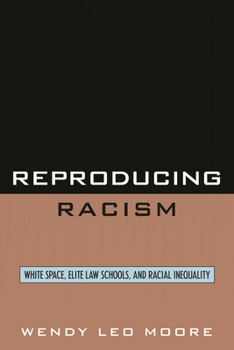 Reproducing Racism: White Space, Elite Law Schools, and Racial Inequality
