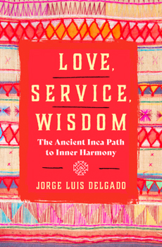 Paperback Love, Service, Wisdom: The Ancient Inca Path to Inner Harmony Book