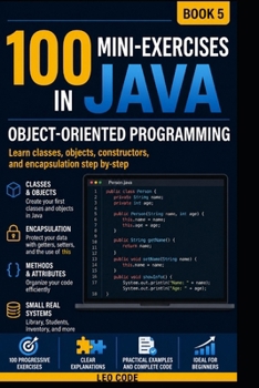 100 Java Mini Exercises: Object-Oriented Programming-BOOK 5-: The ideal volume to strengthen your Java learning and prepare for the next step: working with collections and dynamic lists such as Array