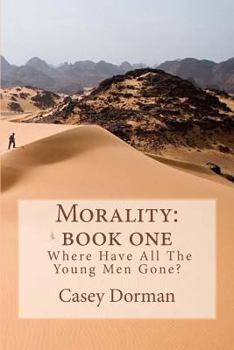 Paperback Morality: Book One- Where Have All the Young Men Gone Book