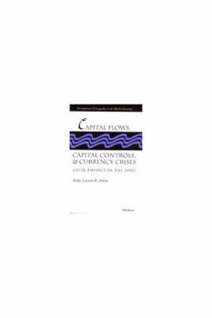 Capital Flows, Capital Controls, and Currency Crises: Latin America in the 1990s (Development and Inequality in the Market Economy)