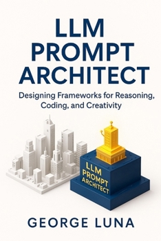 Paperback LLM Prompt Architect: Designing Frameworks for Reasoning, Coding, and Creativity Book