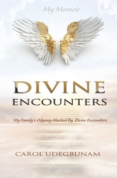 DIVINE ENCOUNTERS: My Family's Odyssey Marked By Divine Encounters