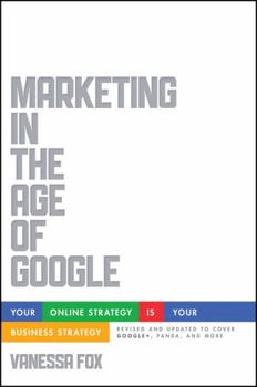 Paperback Marketing in the Age of Google, Revised and Updated: Your Online Strategy Is Your Business Strategy Book