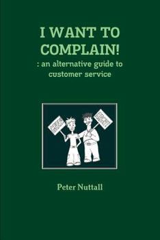 Paperback I Want to Complain!: an alternative guide to customer service Book
