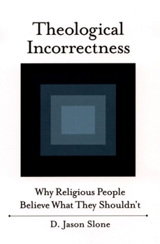 Paperback Theological Incorrectness: Why Religious People Believe What They Shouldn't Book