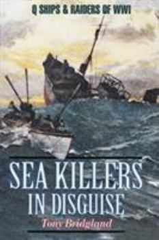 Hardcover Sea Killers in Disguise: The Story of the Q-Ships and Decoy Ships in the First World War Book