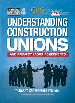 Paperback The Ultimate Construction Guide Series: Vol 4- Understanding Construction Unions and Project Labor Agreements Book