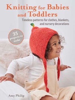 Paperback Knitting for Babies and Toddlers: 35 Projects to Make: Timeless Patterns for Clothes, Blankets, and Nursery Decorations Book