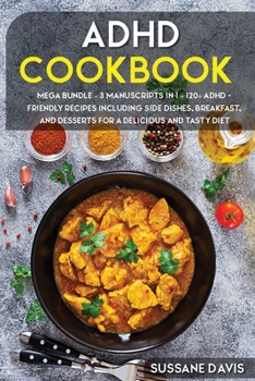 Paperback ADHD Cookbook: MEGA BUNDLE - 3 Manuscripts in 1 - 120+ ADHD - friendly recipes including Side Dishes, Breakfast, and desserts for a delicious and tasty diet Book