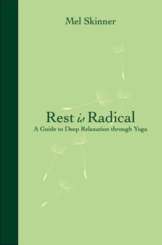 Paperback Rest Is Radical: A Guide to Deep Relaxation Through Yoga Book