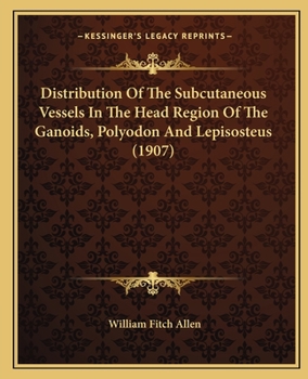 Paperback Distribution of the Subcutaneous Vessels in the Head Region of the Ganoids, Polyodon and Lepisosteus (1907) Book