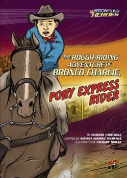 The Rough-Riding Adventure of Bronco Charlie, Pony Express Rider - Book  of the History's Kid Heroes