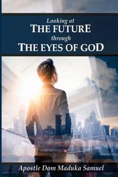 Paperback Looking at the Future Through the Eyes of God Book