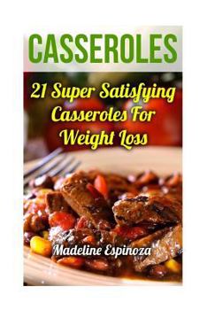 Paperback Casseroles: 21 Super Satisfying Casseroles For Weight Loss Book