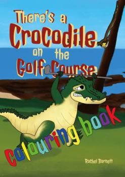 Paperback There's a Crocodile on the Golf Course Colouring Book