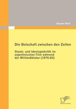 Paperback Die Botschaft zwischen den Zeilen: Staats- und Ideologiekritik im argentinischen Film während der Militärdiktatur (1976-83) [German] Book