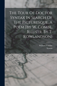 Paperback The Tour Of Doctor Syntax In Search Of The Picturesque, A Poem [by W. Combe, Illustr. By T. Rowlandson] Book